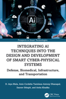 Integrating AI Techniques into the Design and Development of Smart Cyber-Physical Systems: Defense, Biomedical, Infrastructure, and Transportation (Prospects in Smart Technologies) 1032787708 Book Cover