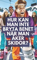 Hur kan man inte bryta benet när man åker skidor?: Upptäck hemligheterna för att bemästra backarna säkert med vår kompletta guide till skidåkning, ... tekniker, säkerhet och mer! (Swedish Edition) B0CTJ32XX9 Book Cover