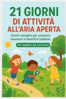 21 giorni di attività all’aria aperta: Giochi educativi senza schermi per bambini dai 3 ai 6 anni (Italian Edition) B0G71DFZJJ Book Cover