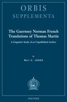 The Guernsey Norman French Translations of Thomas Martin: A Linguistic Study of an Unpublished Archive 9042921137 Book Cover