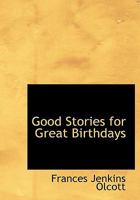 Good Stories for Great Birthdays: Arranged for Story-Telling and Reading Aloud and for the Children's Own Reading 9356152365 Book Cover