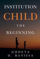 Institution Child - The Beginning 1800168756 Book Cover