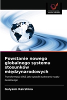 Powstanie nowego globalnego systemu stosunków międzynarodowych 6203296295 Book Cover