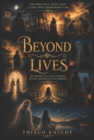 Beyond lives: The same soul. Many lives. A love that trancends time. B0H339YK5W Book Cover