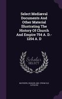 Select mediaeval documents and other material illustrating the history of church and empire, 754 A.D.-1254 A.D 9353951283 Book Cover