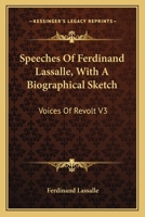 Speeches Of Ferdinand Lassalle, With A Biographical Sketch: Voices Of Revolt V3 1163148881 Book Cover