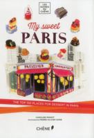 My Sweet Paris: The Top 150 Places for Dessert in Paris 2812311444 Book Cover
