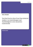 Von Fast Food zu Slow Food. Eine kritische Analyse von Auswirkungen und Nachhaltigkeit in der deutschen Gastronomie 366865994X Book Cover