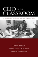 Clio in the Classroom: A Guide for Teaching U.S. Women's History 0195320131 Book Cover