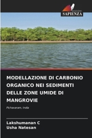 MODELLAZIONE DI CARBONIO ORGANICO NEI SEDIMENTI DELLE ZONE UMIDE DI MANGROVIE: Pichavaram, India 6204165356 Book Cover