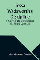 Tessa Wadsworth's Discipline: A Story of the Development of a Young Girl's Life 9357976353 Book Cover