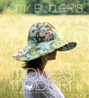 Amy Butler's Midwest Modern: A Fresh Design Spirit for the Modern Lifestyle 1584795816 Book Cover