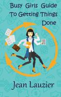 Busy Girls Guide to Getting Things Done 1633631966 Book Cover