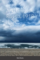 Arkhangelsk, Russia, 1918 1447836162 Book Cover