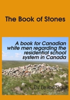 The Book of Stones: A Book for Canadian White Men regarding the Residential School System in Canada. 1069047309 Book Cover