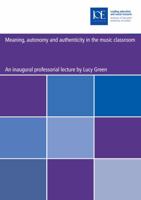 Meaning, Autonomy and Authenticity in the Music Classroom (Professorial Lecture) 0854737251 Book Cover