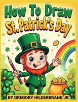How to Draw St. Patrick's Day Items B0GZ1NWWVW Book Cover