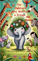 The Elephant Who Wanted a Fringe Rhymes for Little Readers: Filled with Laughter, Wonder, and Heart 9373146580 Book Cover