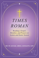 Times Roman: Readings, Gospel, Homilies, and Prayers on Lenten and Easter Season 1966235062 Book Cover