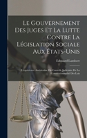 Le gouvernement des juges et la lutte contre la législation sociale aux États-Unis: L'expérience américaine du contrôle judiciaire de la constitutionnalité des lois 1016044836 Book Cover