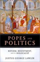 Popes and Politics: Reform, Resentment, and the Holocaust (Handbooks of Catholic Theology) 0826413854 Book Cover