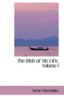 The Wish of His Life, Volume I 0469228369 Book Cover