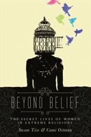 Beyond Belief: The Secret Lives of Women in Extreme Religions 1580054420 Book Cover
