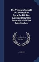 Die Verwandtschaft Der Deutschen Sprache Mit Der Lateinischen Und Besonders Mit Der Griechischen 102237401X Book Cover