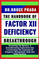 THE HANDBOOK OF FACTOR XII DEFICIENCY BREAKTHROUGH: Unraveling The Mystery, A Groundbreaking Exploration Into Transforming The Landscape Of Diagnosis, Management, Hope And Understanding B0CVLMX1W2 Book Cover