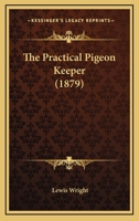The Practical Pigeon Keeper 1539831027 Book Cover