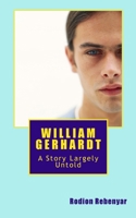 William Gerhardt: A Story Largely Untold 1494428989 Book Cover