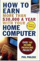 How To Earn More Than $30,000 A Year With Your Home Computer: Over 160 Income-Producing Projects 0806520698 Book Cover