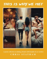 This is Why We Met: A Poetry Collection on Dating, Friends With Benefits & Sex Workers 1738536807 Book Cover