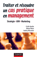 Traiter et résoudre un cas pratique en management - Stratégie . GRH . Marketing: Stratégie . GRH . Marketing (French Edition) 2100512544 Book Cover