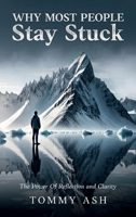 Why Most People Stay Stuck : The Power of Reflection and Clarity 1966131453 Book Cover