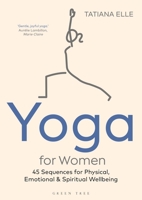 Yoga for Women: 45 Sequences for Physical, Emotional and Spiritual Wellbeing 1472984072 Book Cover