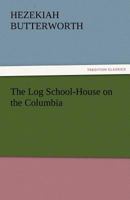 The log school-house on the Columbia 1544709803 Book Cover