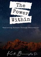 The Power Within: Achieving Success Through Motivation 1737385643 Book Cover