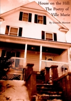 House on the Hill: The Poetry of Ville Marie 1304843637 Book Cover