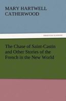 The Chase of Saint-Castin and Other Stories of the French in the New World 1530005159 Book Cover