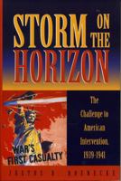 Storm on the Horizon: The Challenge to American Intervention, 1939-1941 074250784X Book Cover