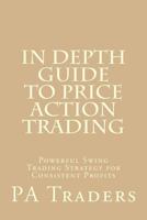 In Depth Guide to Price Action Trading: Powerful Swing Trading Strategy for Consistent Profits 1539481654 Book Cover