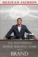 The Master Mind Behind Building Your Own Brand! 1095659103 Book Cover