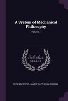 A System of Mechanical Philosophy, Volume 1 1341287092 Book Cover