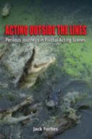 Acting Outside the Lines: Perilous Journeys in Pivotal Acting Scenes 0983641862 Book Cover