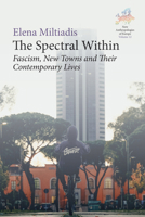 The Spectral Within: Fascism, New Towns and Their Contemporary Lives (New Anthropologies of Europe: Perspectives and Provocations) 1836951752 Book Cover