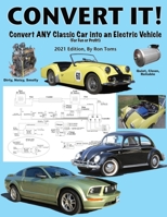 Convert It!: A simple step-by-step guide for converting any classic car into an electric vehicle. 1946767034 Book Cover