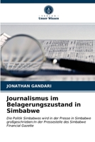 Journalismus im Belagerungszustand in Simbabwe: Die Politik Simbabwes wird in der Presse in Simbabwe großgeschrieben:In der Pressestelle des Simbabwe Financial Gazette 6202913797 Book Cover