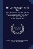 The Law Relating To Motor Cars: Being The Motor Car Acts, 1896 And 1903, With An Introduction And Notes, Together With The Regulations Of The Local ... And Of The Secretary Of State, Under The Acts 1377250008 Book Cover