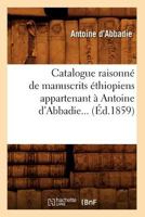 Catalogue Raisonna(c) de Manuscrits A(c)Thiopiens Appartenant a Antoine D'Abbadie (A0/00d.1859) 201264029X Book Cover